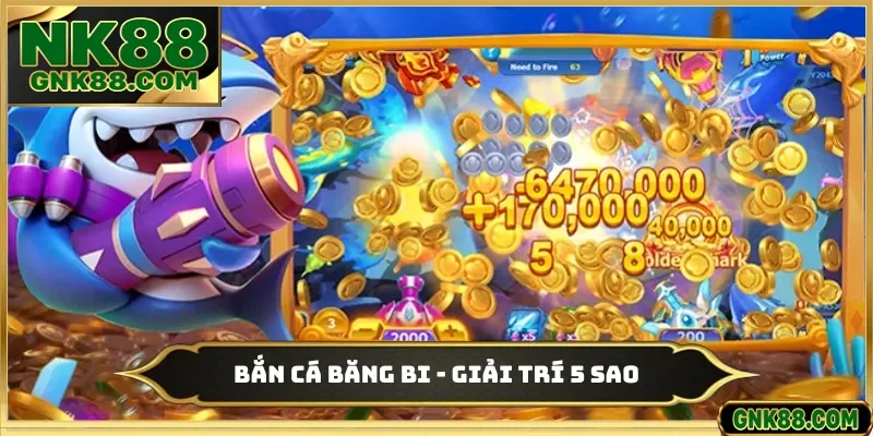 Bắn Cá Băng Bi - Trải Nghiệm Chơi Giải Trí 5 Sao Cùng NK88
