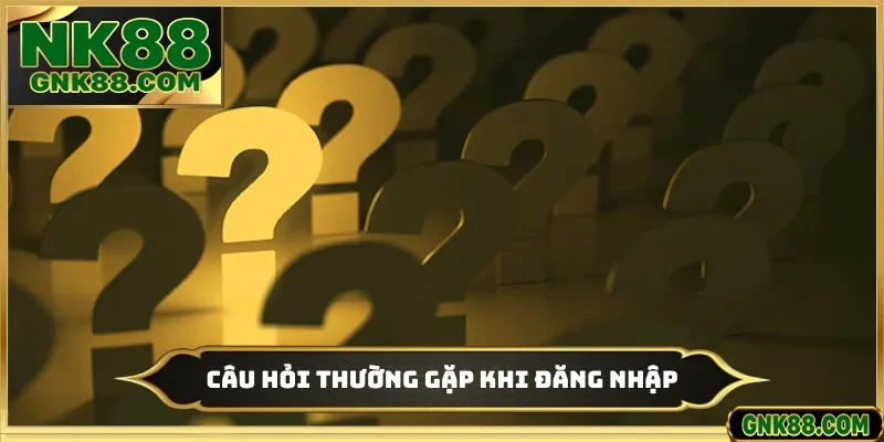 Câu hỏi thường gặp khi đăng nhập