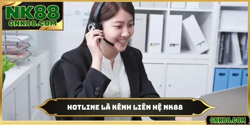Hotline là kênh liên hệ NK88
