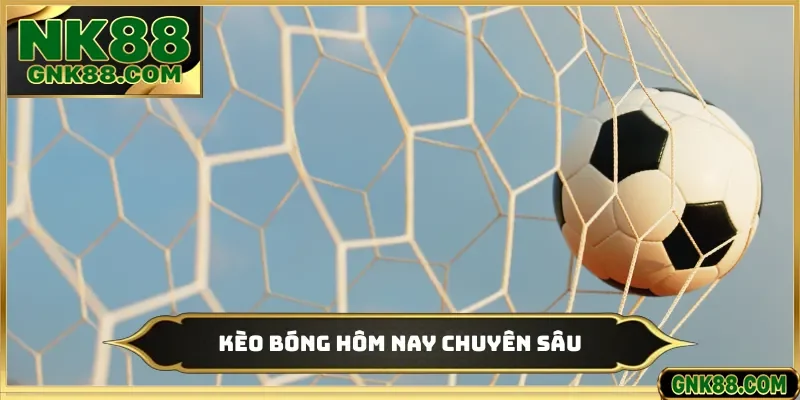 Kèo Bóng Hôm Nay - Phân Tích Chuyên Sâu 50 Trận Đấu Tại NK88