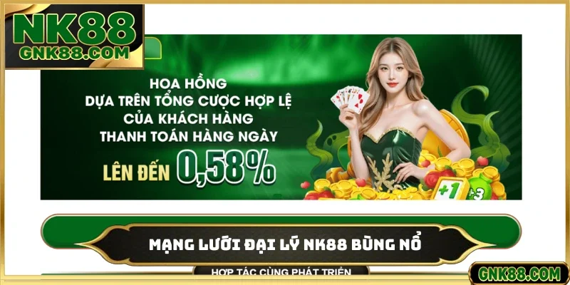 Mạng lưới đại lý NK88 bùng nổ