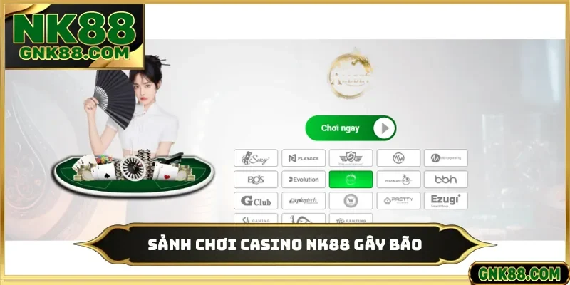 Sảnh chơi casino NK88 gây bão