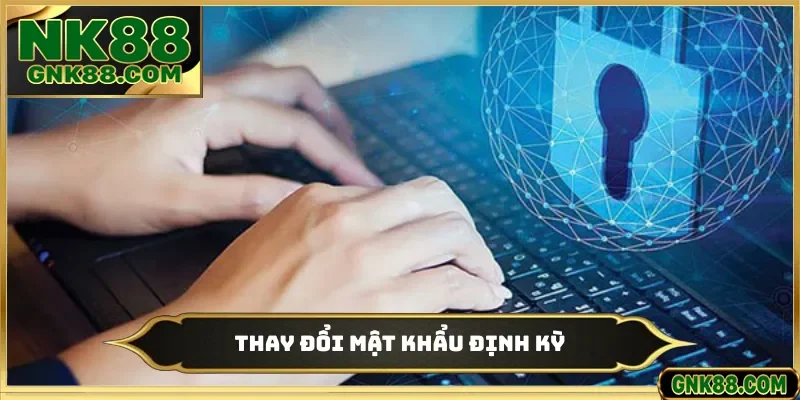 Thay đổi mật khẩu định kỳ