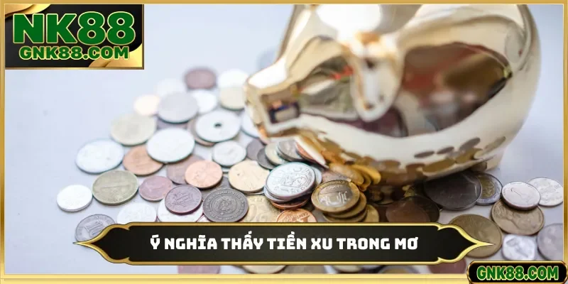 Ý nghĩa thấy tiền xu trong mơ